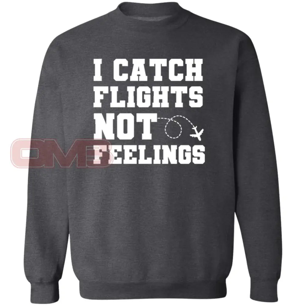 I Catch Flights Not Feelings Sweatshirt Dark Heather / S Sweatshirts