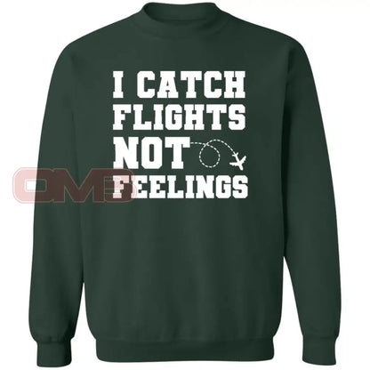 I Catch Flights Not Feelings Sweatshirt Forest Green / S Sweatshirts