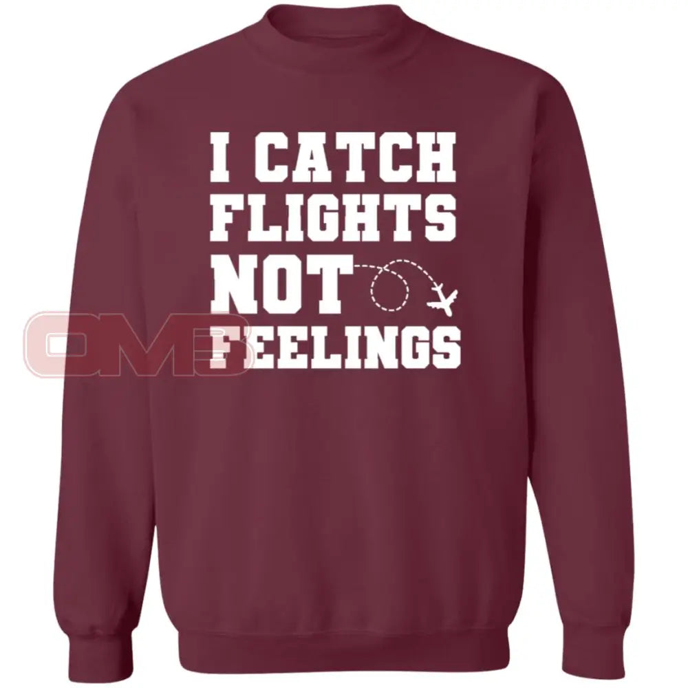 I Catch Flights Not Feelings Sweatshirt Maroon / S Sweatshirts