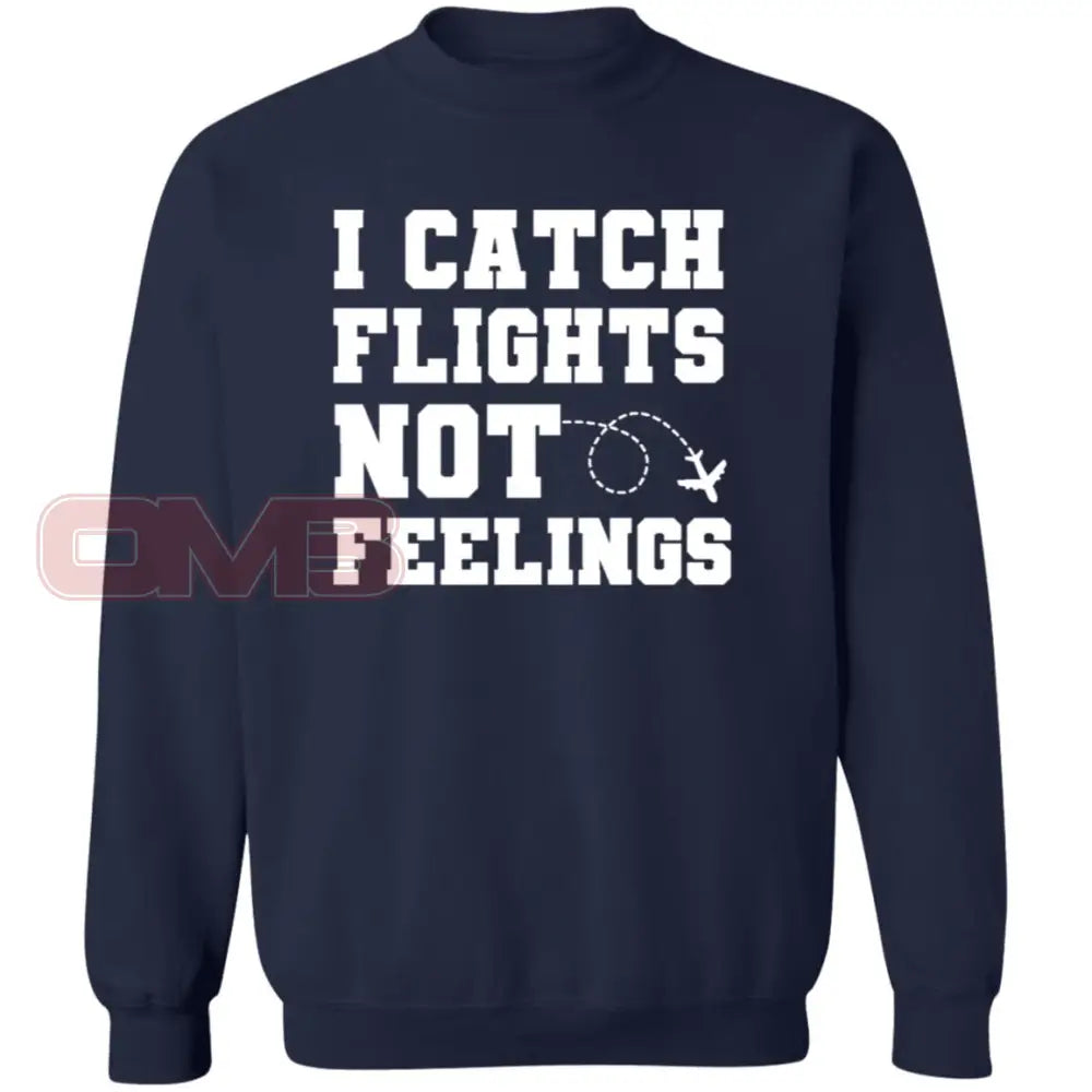 I Catch Flights Not Feelings Sweatshirt Navy / S Sweatshirts