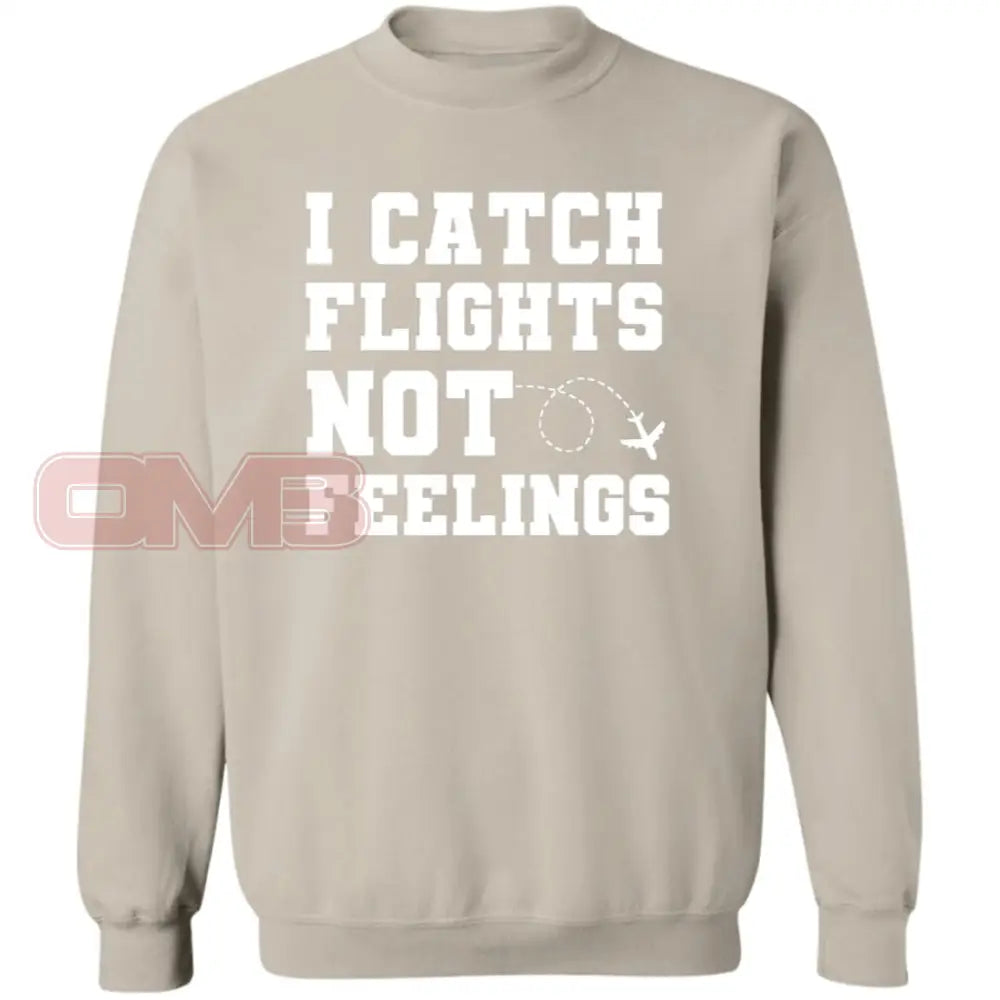 I Catch Flights Not Feelings Sweatshirt Sand / S Sweatshirts