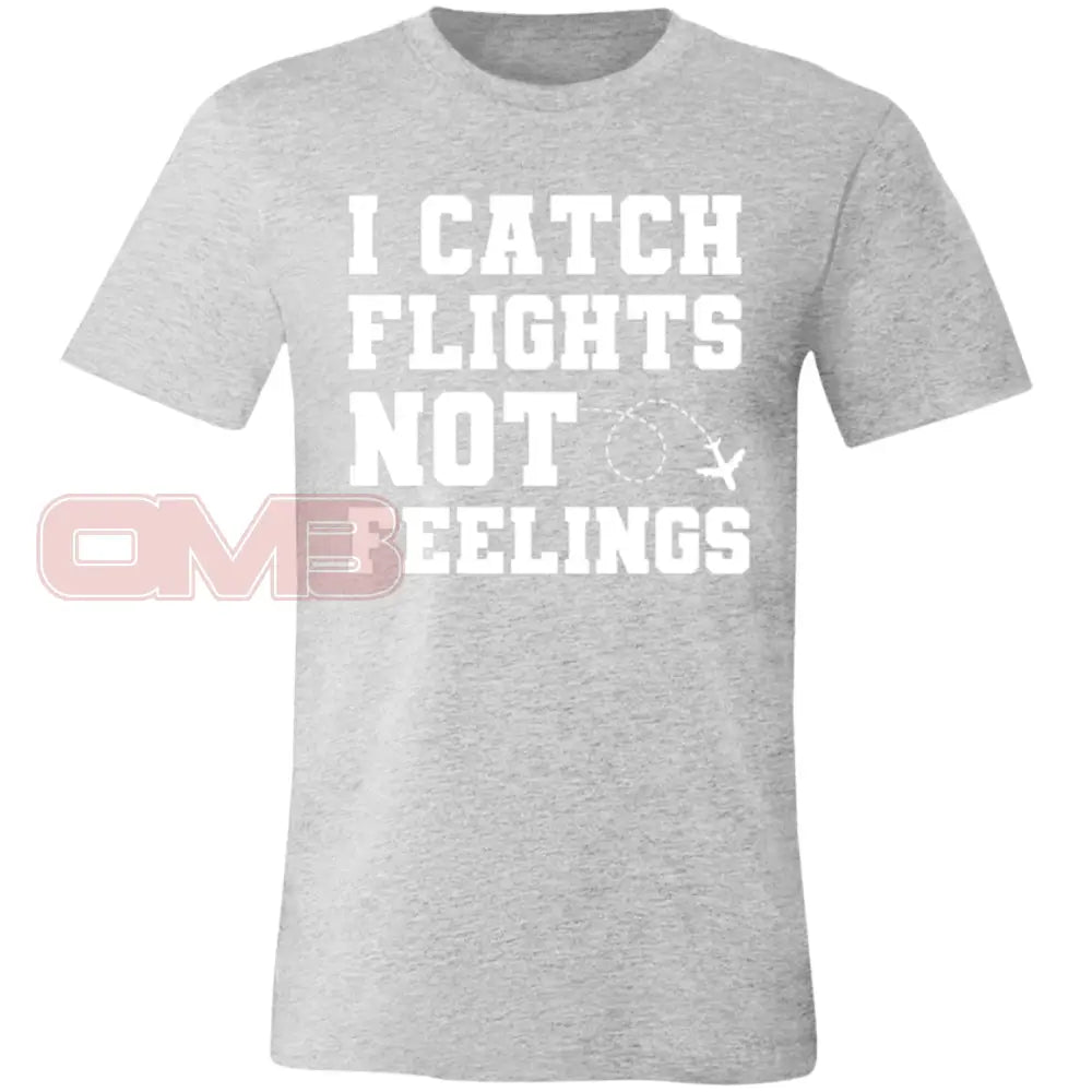 I Catch Flights Not Feelings Tee Athletic Heather / X-Small T-Shirts