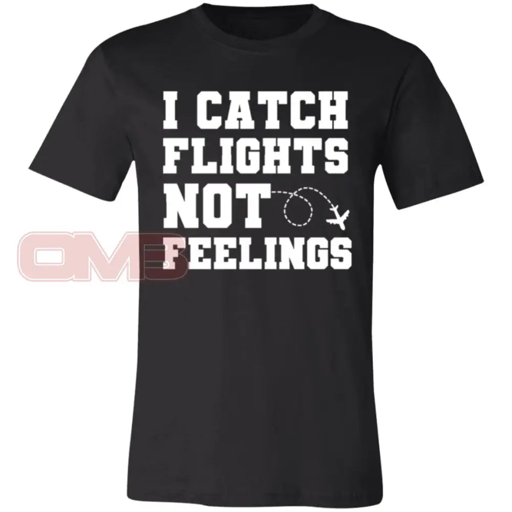 I Catch Flights Not Feelings Tee Black / X-Small T-Shirts