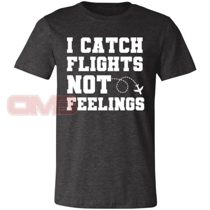 I Catch Flights Not Feelings Tee Dark Grey Heather / X-Small T-Shirts