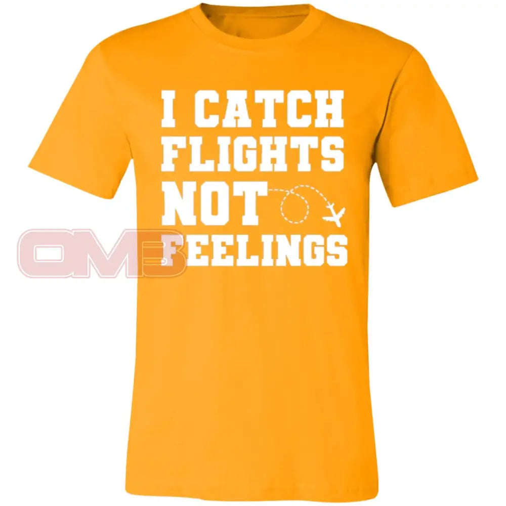 I Catch Flights Not Feelings Tee Gold / X-Small T-Shirts