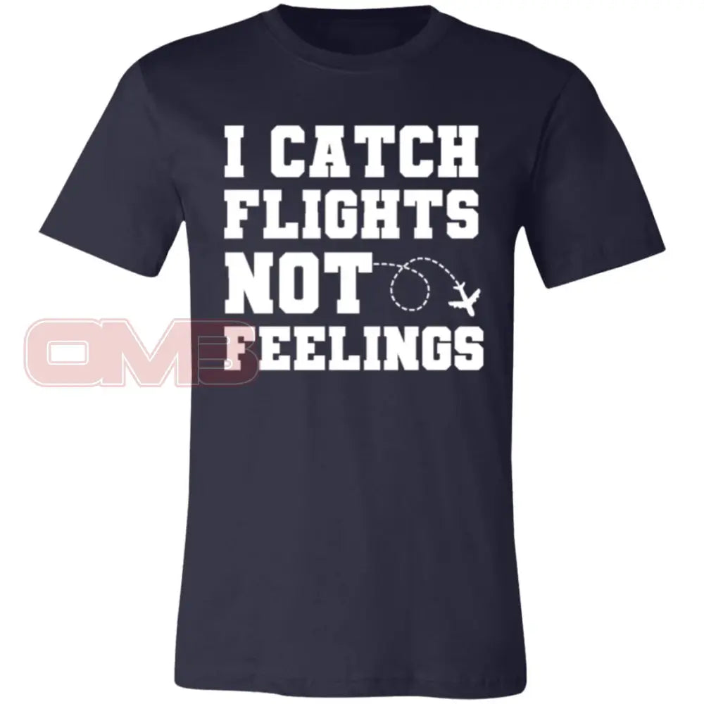 I Catch Flights Not Feelings Tee Navy / X-Small T-Shirts