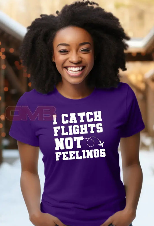 I Catch Flights Not Feelings Tee T-Shirts