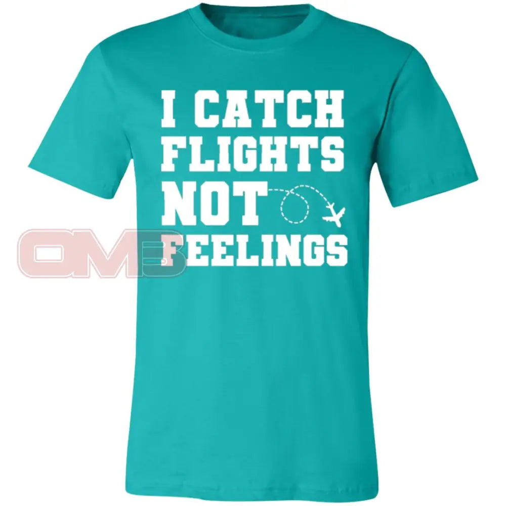 I Catch Flights Not Feelings Tee Teal / X-Small T-Shirts