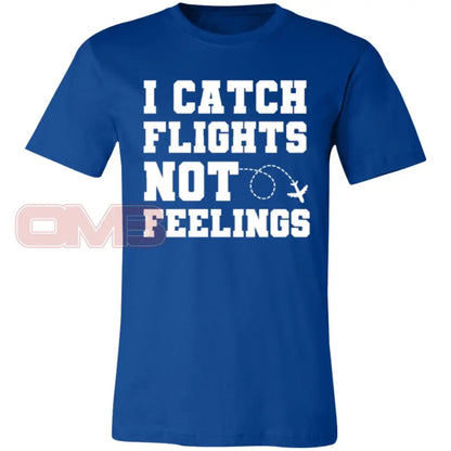 I Catch Flights Not Feelings Tee True Royal / X-Small T-Shirts