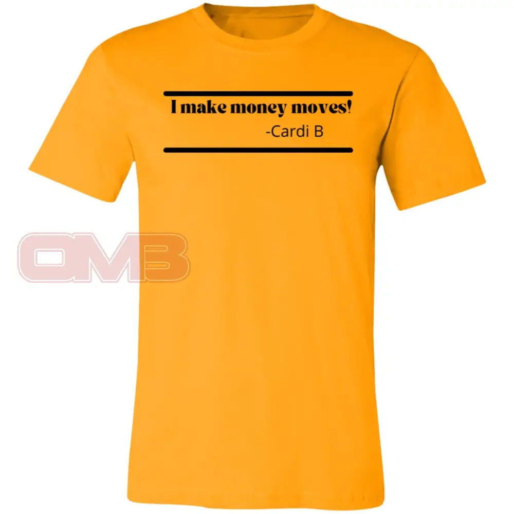 I Make Money Moves! Gold / X-Small T-Shirts