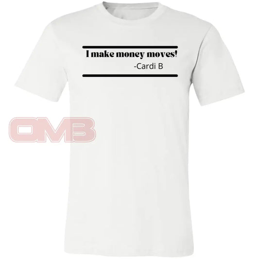 I Make Money Moves! White / X-Small T-Shirts