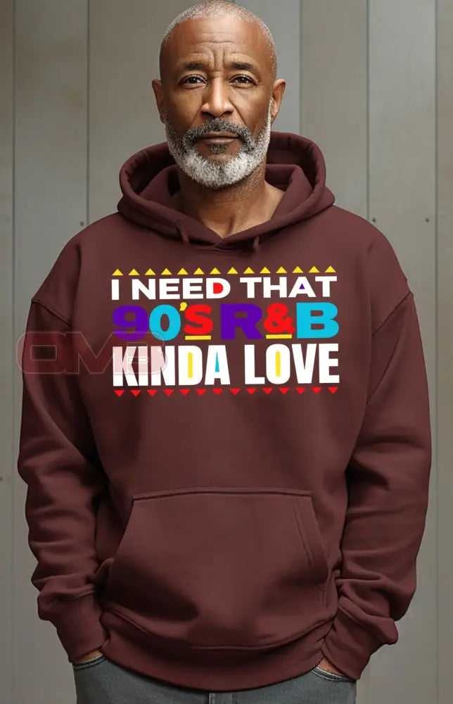 I Need That 90S R&B Kind Of Love Hoodie Sweatshirts