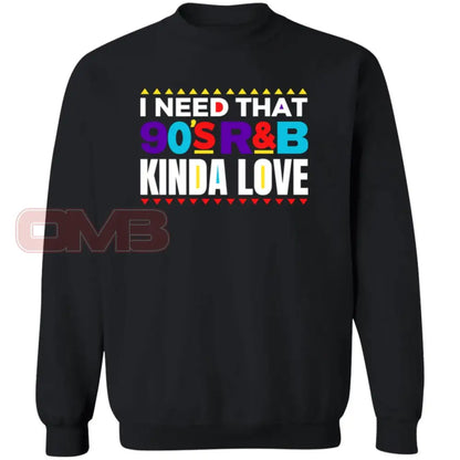 I Need That 90S R&B Kinda Love Sweatshirt Black / S Sweatshirts