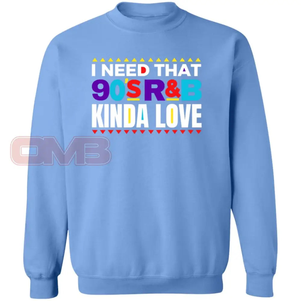 I Need That 90S R&B Kinda Love Sweatshirt Carolina Blue / S Sweatshirts