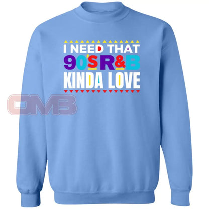 I Need That 90S R&B Kinda Love Sweatshirt Carolina Blue / S Sweatshirts