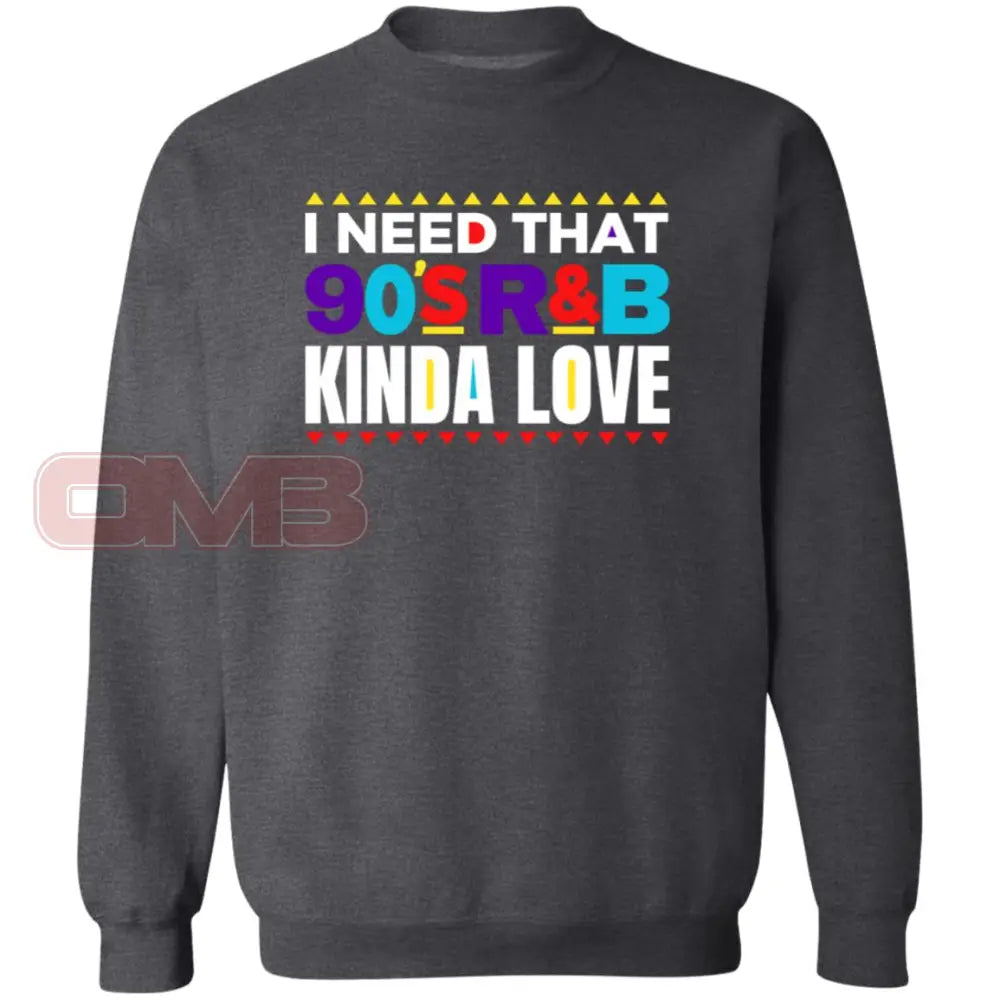 I Need That 90S R&B Kinda Love Sweatshirt Dark Heather / S Sweatshirts