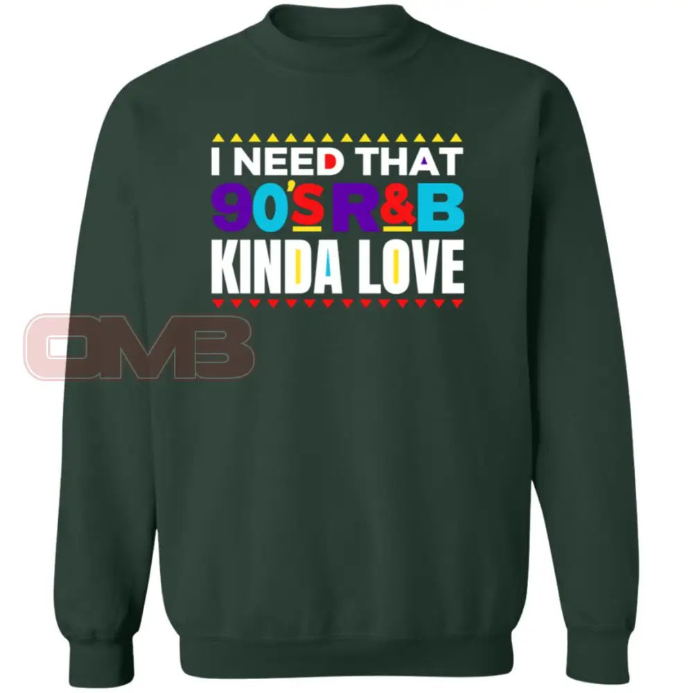 I Need That 90S R&B Kinda Love Sweatshirt Forest Green / S Sweatshirts