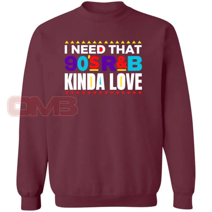 I Need That 90S R&B Kinda Love Sweatshirt Maroon / S Sweatshirts