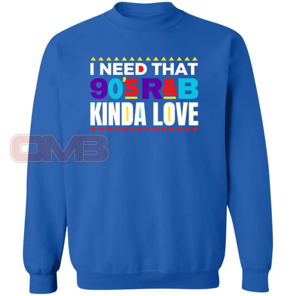 I Need That 90S R&B Kinda Love Sweatshirt Royal / S Sweatshirts