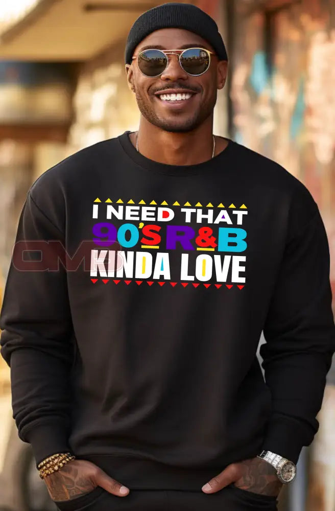 I Need That 90S R&B Kinda Love Sweatshirt Sweatshirts