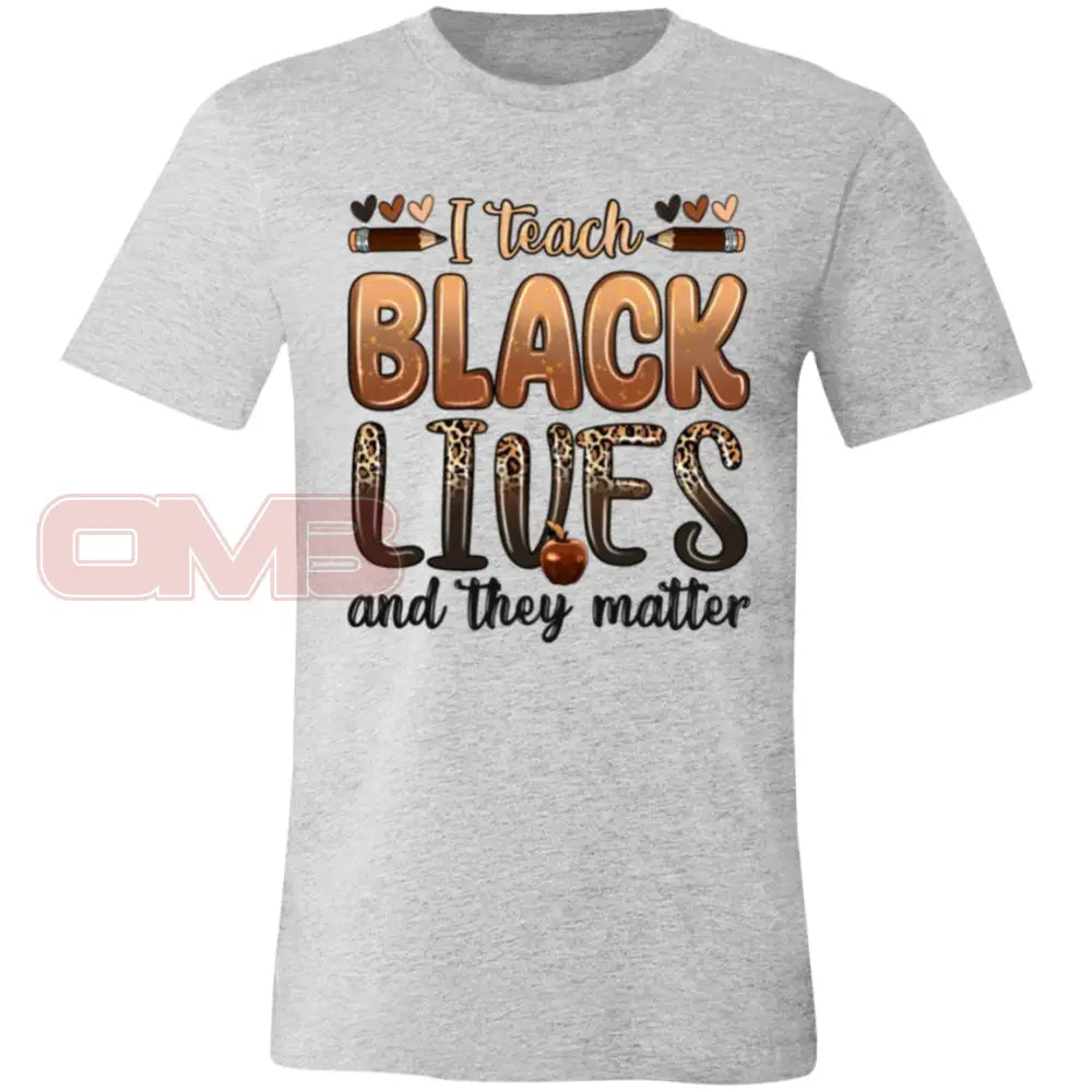 I Teach Black Lives And They Matter Tee Athletic Heather / X-Small T-Shirts