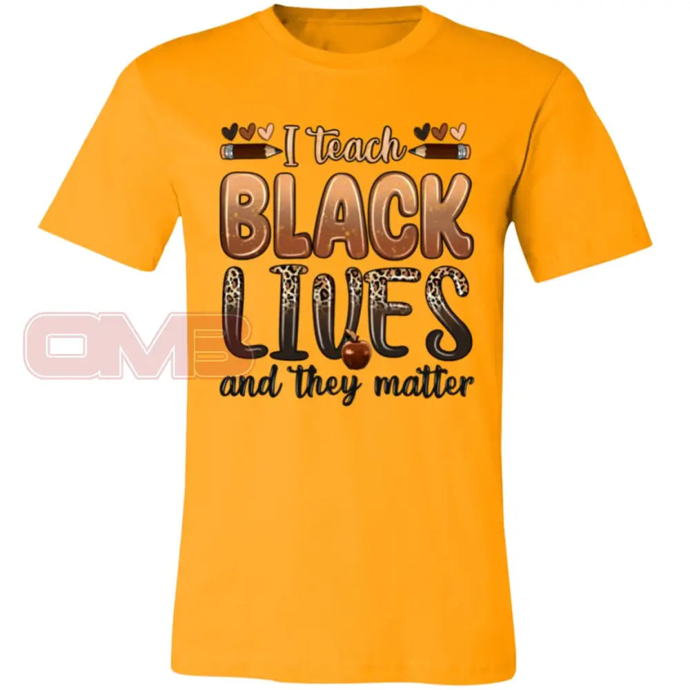 I Teach Black Lives And They Matter Tee Gold / X-Small T-Shirts