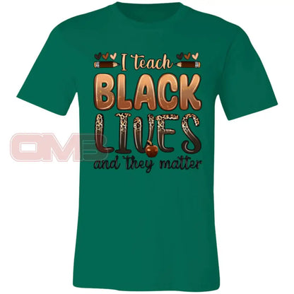 I Teach Black Lives And They Matter Tee Kelly / X-Small T-Shirts