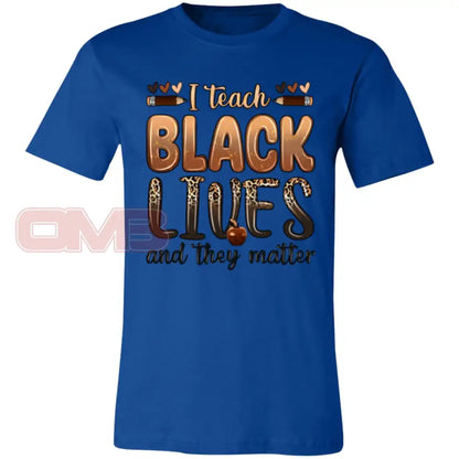 I Teach Black Lives And They Matter Tee True Royal / X-Small T-Shirts