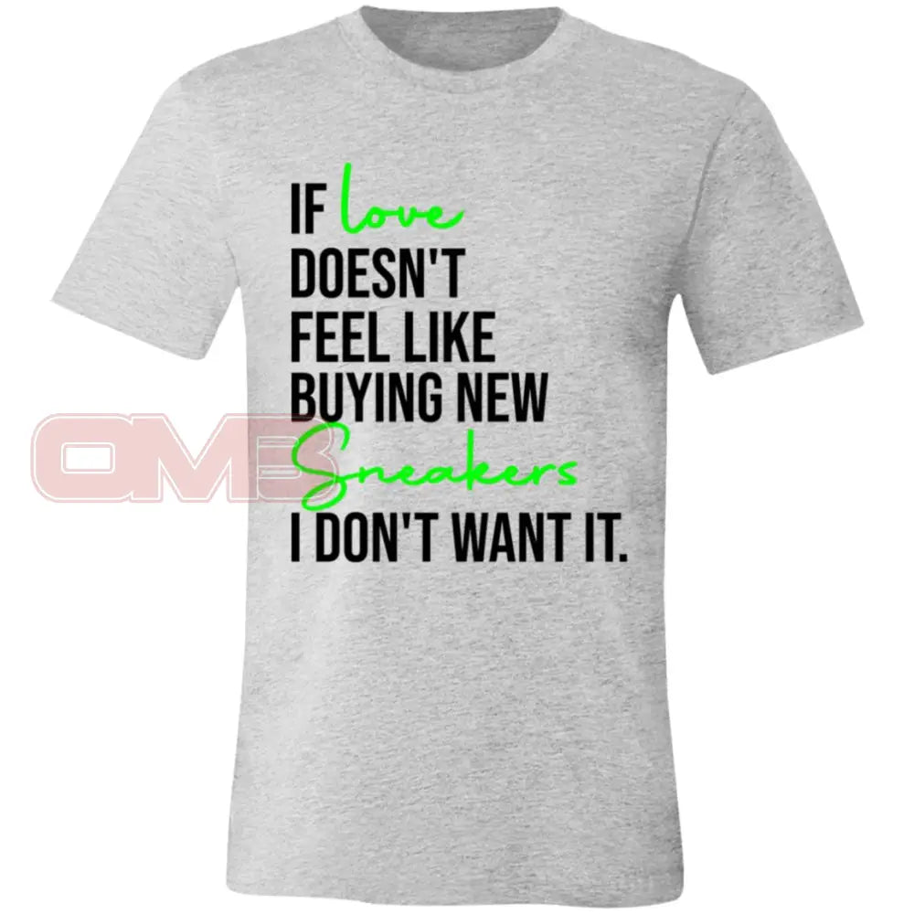 If Love Doesnt Feel Like Buying New Sneakers Tee Athletic Heather / X-Small T-Shirts