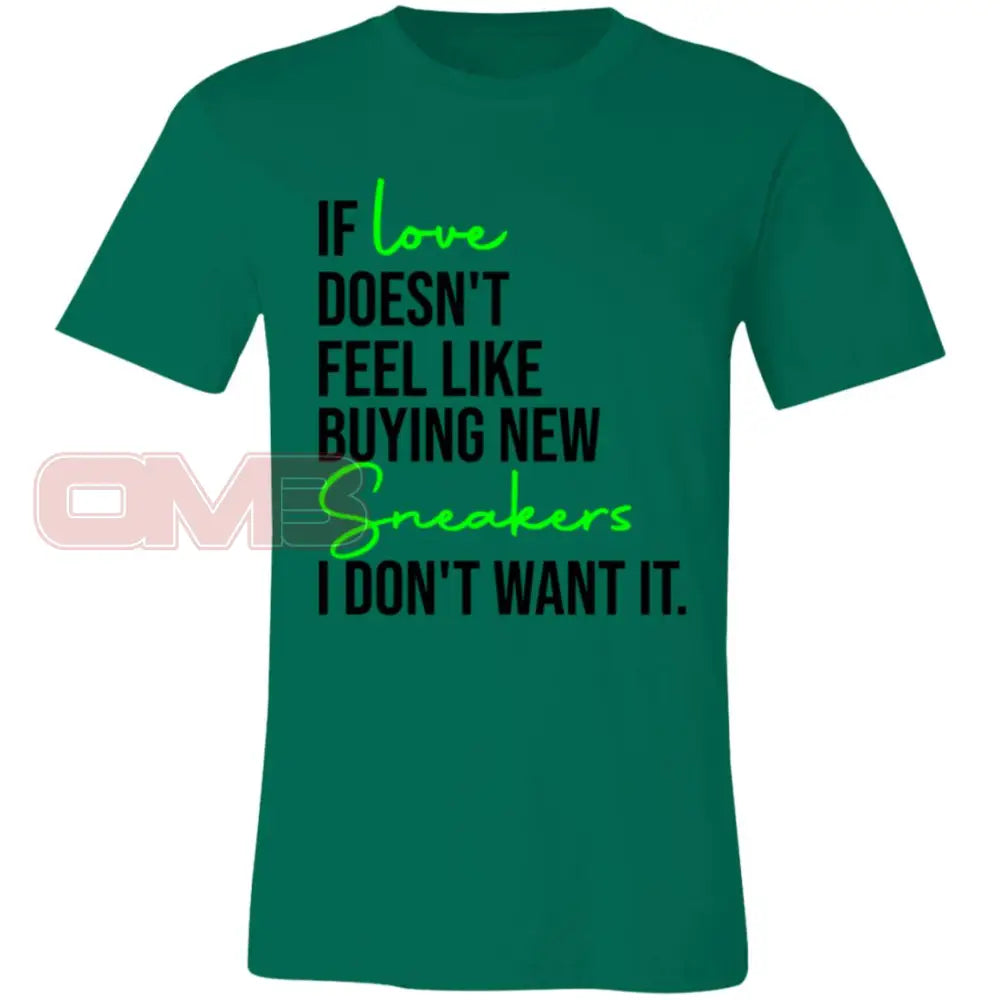 If Love Doesnt Feel Like Buying New Sneakers Tee Kelly / X-Small T-Shirts