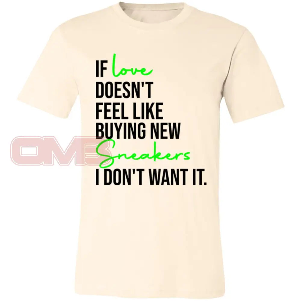 If Love Doesnt Feel Like Buying New Sneakers Tee Natural / X-Small T-Shirts