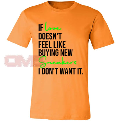 If Love Doesnt Feel Like Buying New Sneakers Tee Orange / X-Small T-Shirts