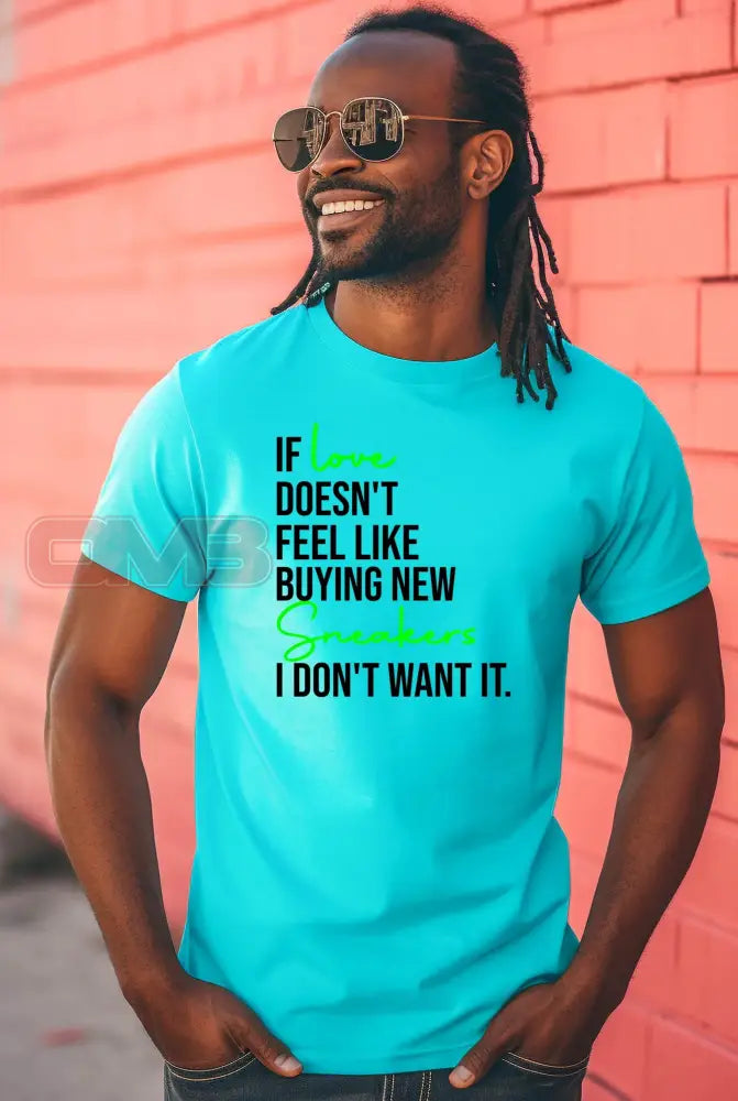 If Love Doesnt Feel Like Buying New Sneakers Tee T-Shirts