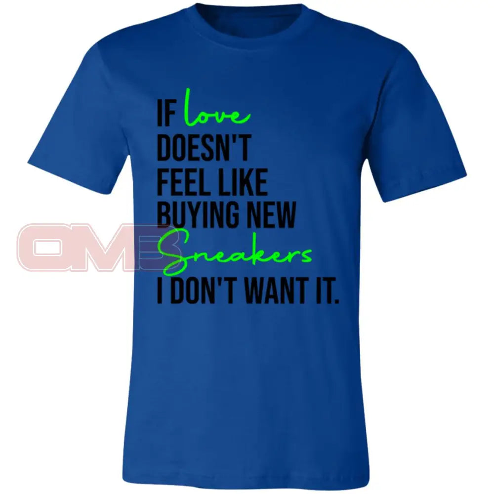 If Love Doesnt Feel Like Buying New Sneakers Tee True Royal / X-Small T-Shirts