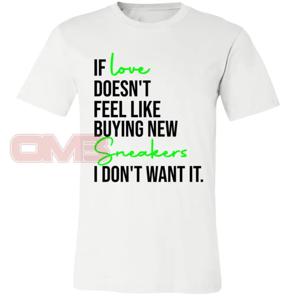 If Love Doesnt Feel Like Buying New Sneakers Tee White / X-Small T-Shirts