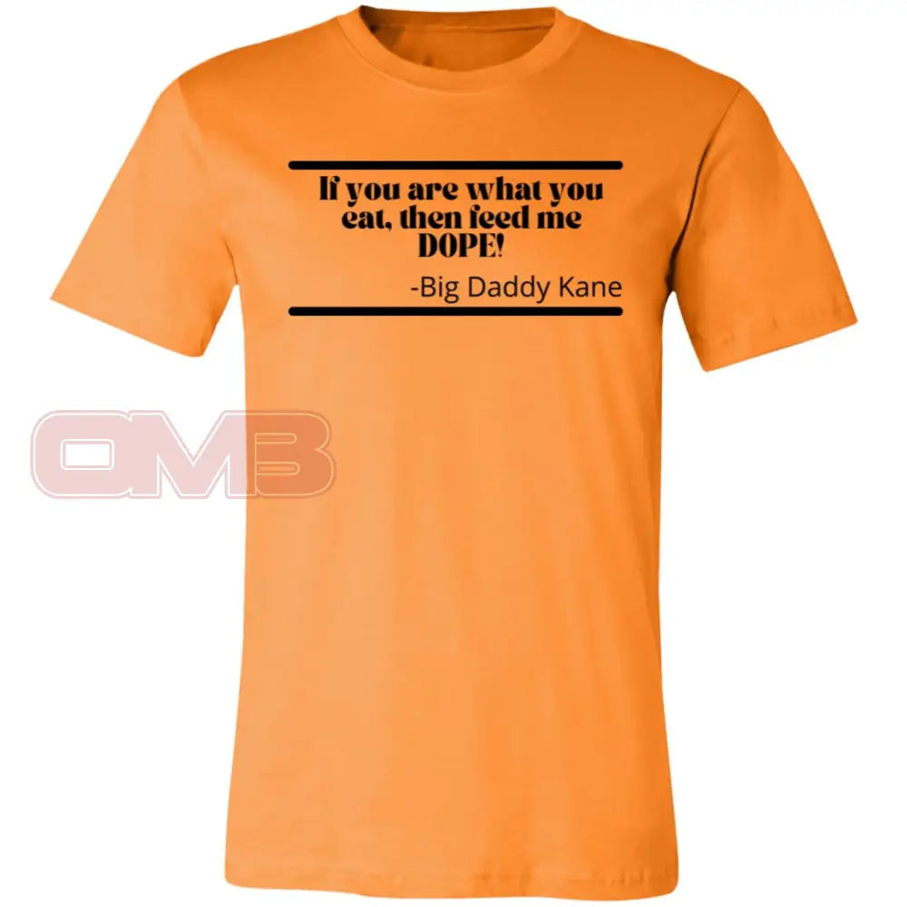 If You Are What Eat Then Feed Me Dope! Orange / X-Small T-Shirts