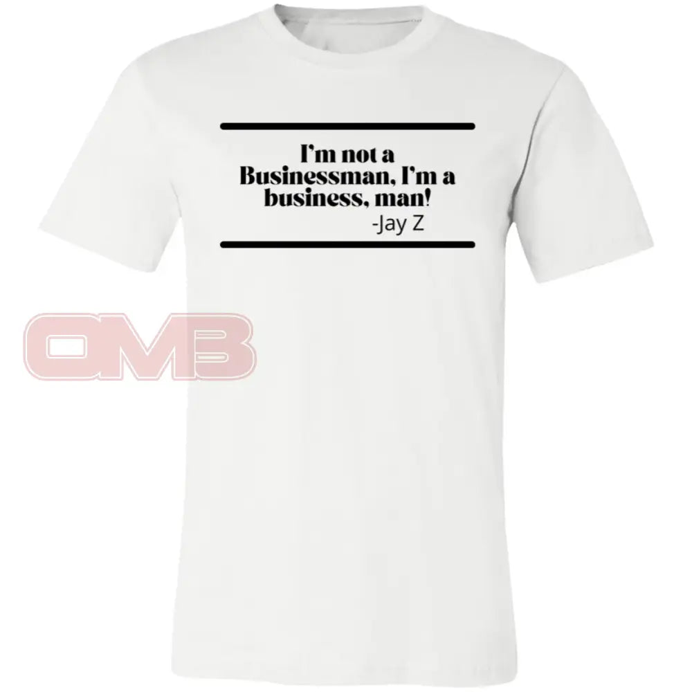 Im Not A Businessman Business Man! White / X-Small T-Shirts