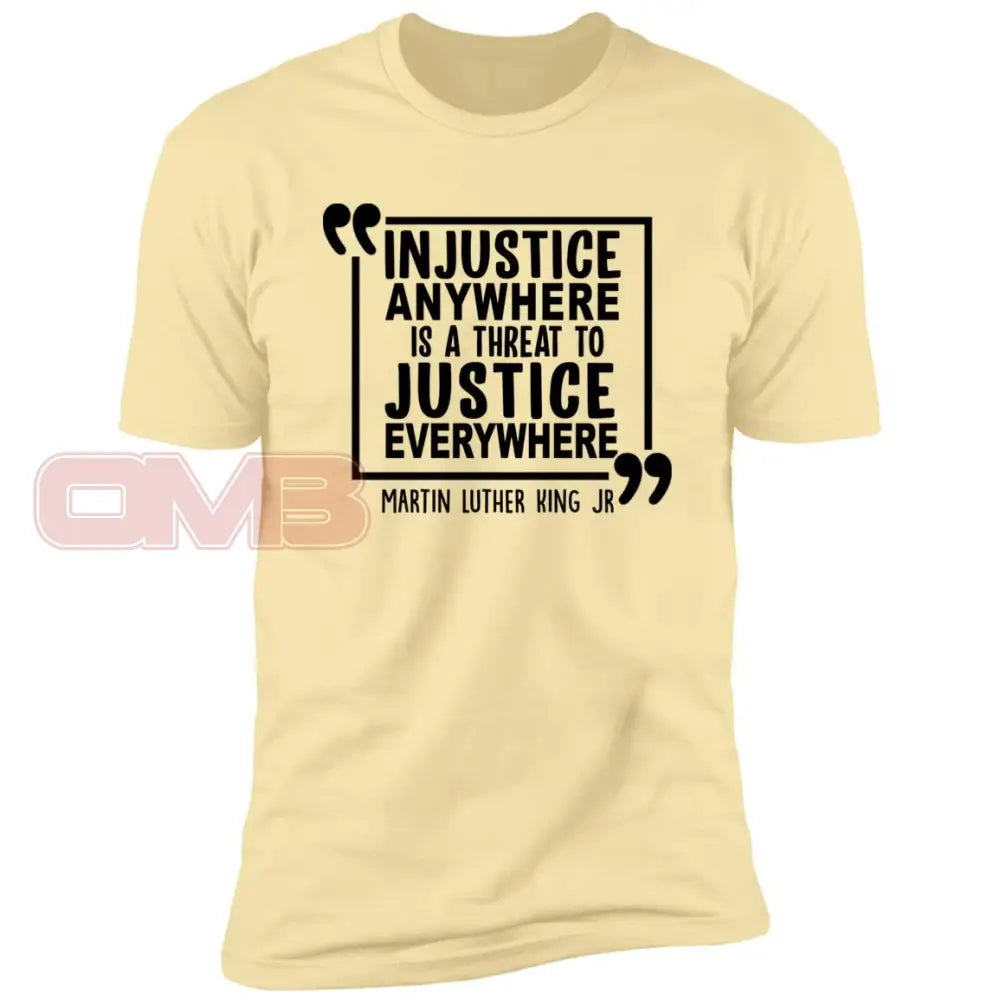 Injustice Anywhere Is A Threat To Justice Everywhere Banana Cream / X-Small T-Shirts