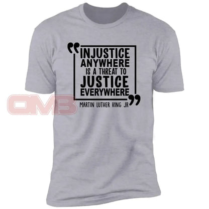 Injustice Anywhere Is A Threat To Justice Everywhere Heather Grey / X-Small T-Shirts