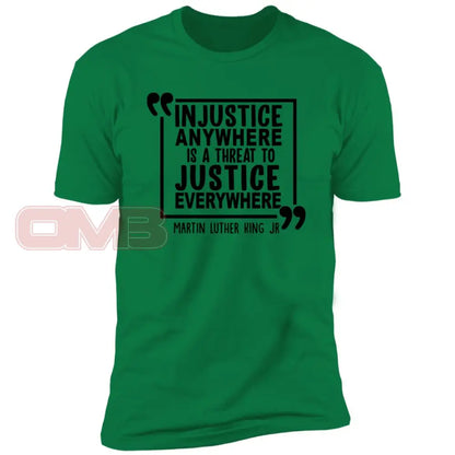 Injustice Anywhere Is A Threat To Justice Everywhere Kelly Green / X-Small T-Shirts