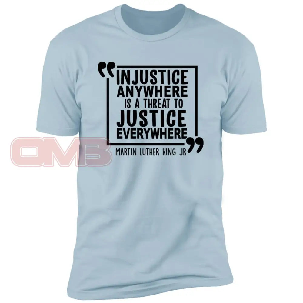 Injustice Anywhere Is A Threat To Justice Everywhere Light Blue / X-Small T-Shirts