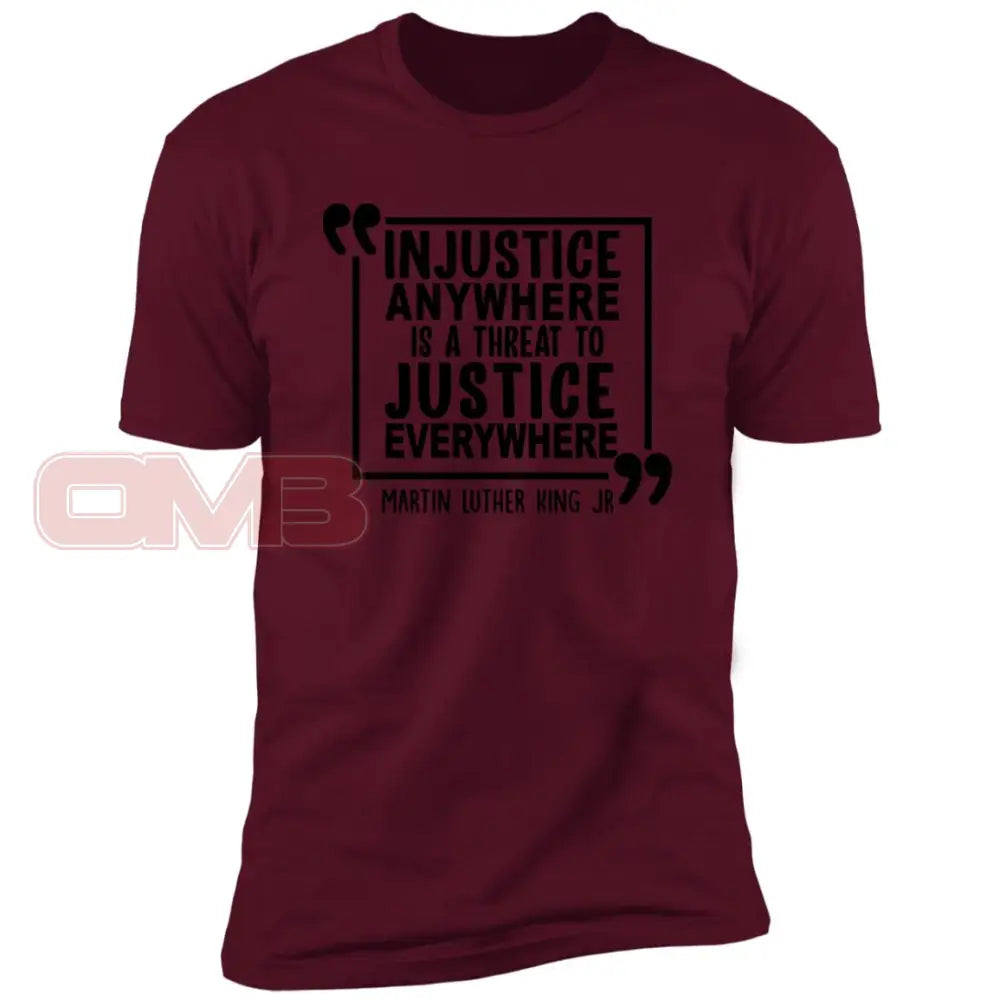 Injustice Anywhere Is A Threat To Justice Everywhere Maroon / X-Small T-Shirts