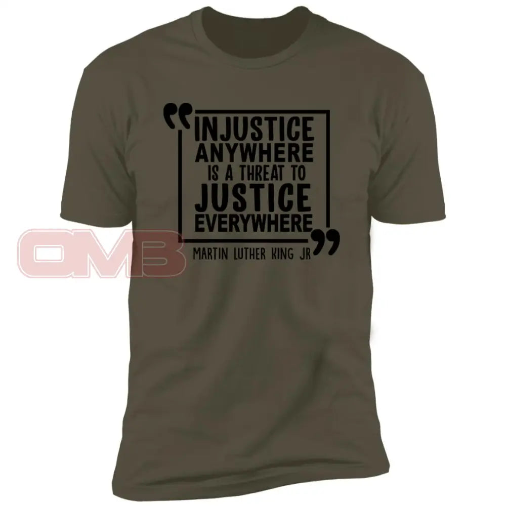 Injustice Anywhere Is A Threat To Justice Everywhere Military Green / X-Small T-Shirts