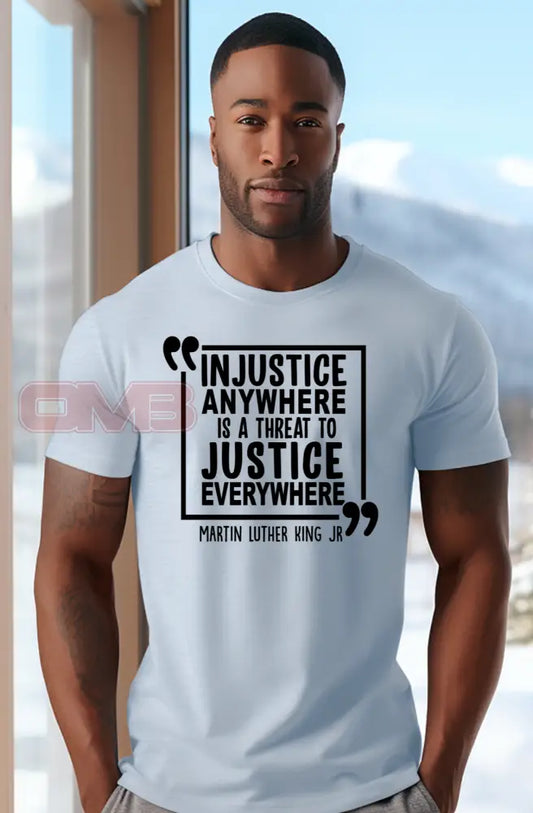 Injustice Anywhere Is A Threat To Justice Everywhere T-Shirts