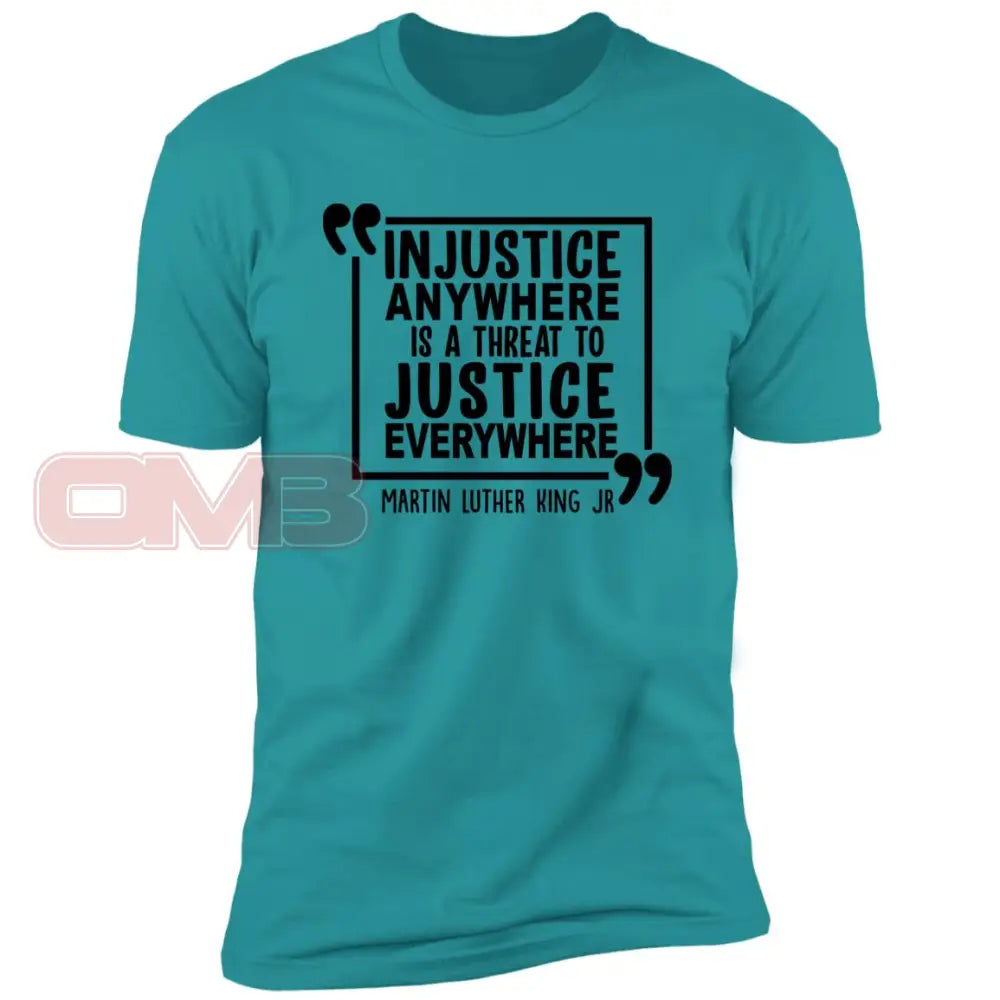 Injustice Anywhere Is A Threat To Justice Everywhere Tahiti Blue / X-Small T-Shirts