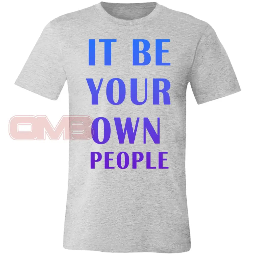 It Be Your Own People T-Shirt Athletic Heather / X-Small T-Shirts