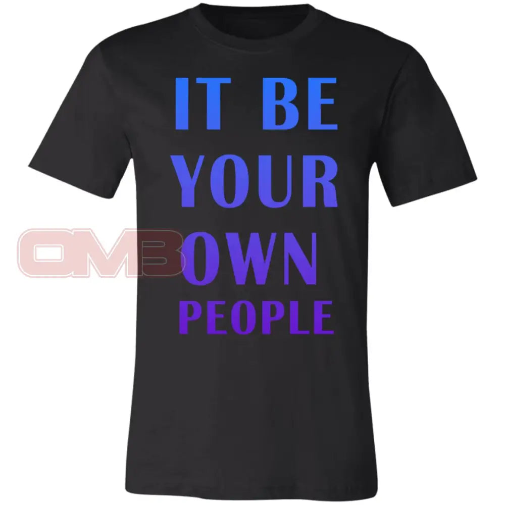 It Be Your Own People T-Shirt Black / X-Small T-Shirts