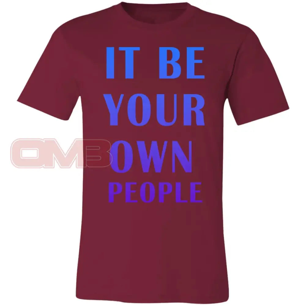 It Be Your Own People T-Shirt Cardinal / X-Small T-Shirts