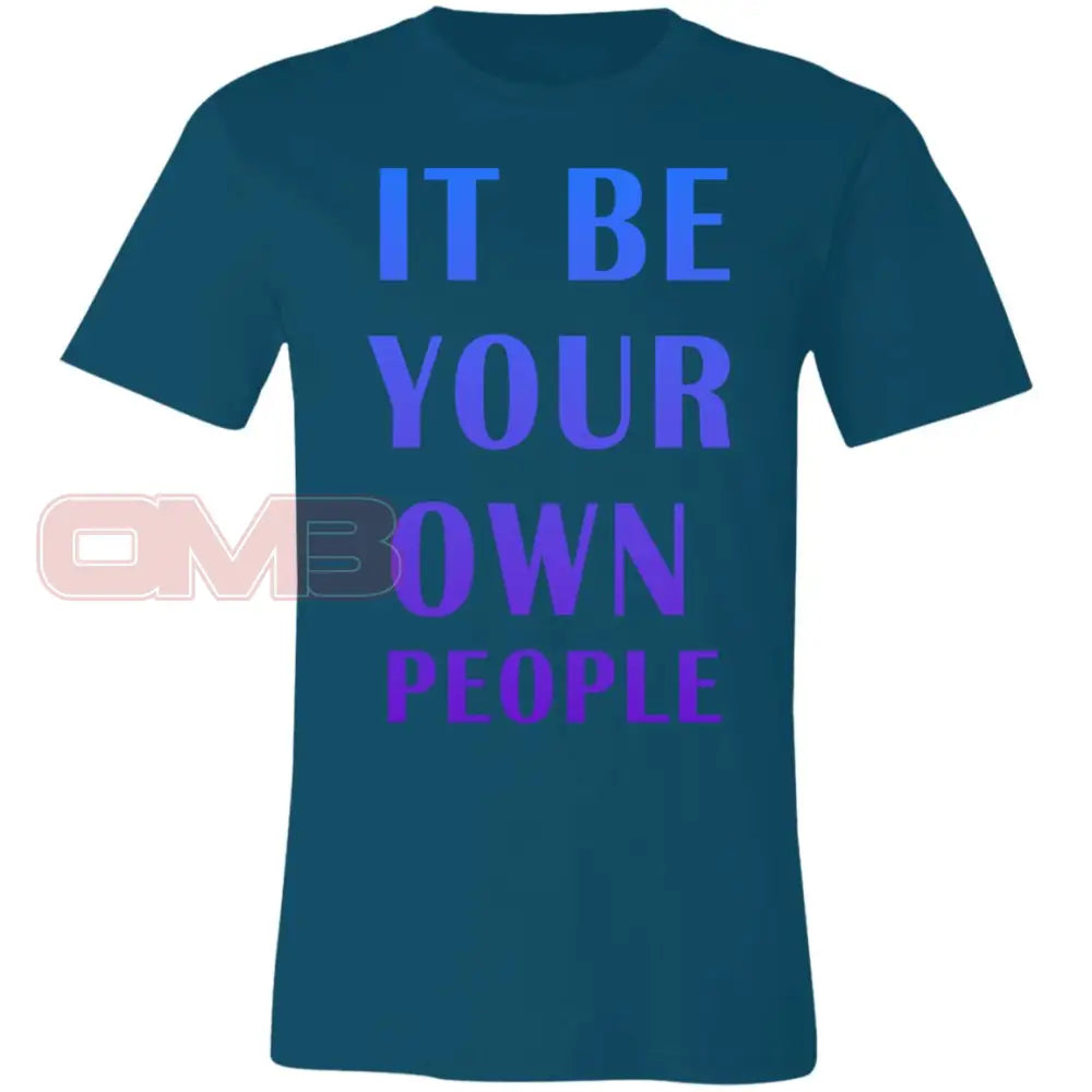 It Be Your Own People T-Shirt Deep Teal / X-Small T-Shirts