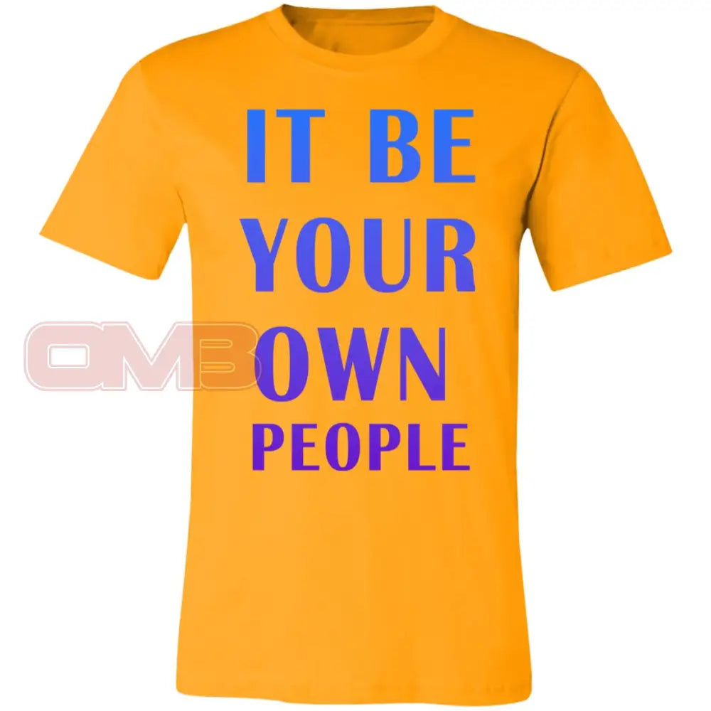 It Be Your Own People T-Shirt Gold / X-Small T-Shirts